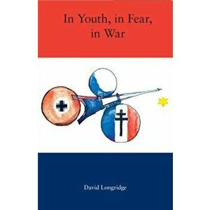 In Youth, In Fear, In War, Paperback - David Longridge imagine