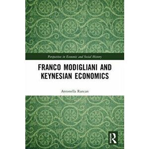 Franco Modigliani and Keynesian Economics, Paperback - Antonella Rancan imagine
