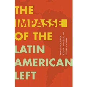 The Impasse of the Latin American Left, Paperback - Jeffery R. Webber imagine