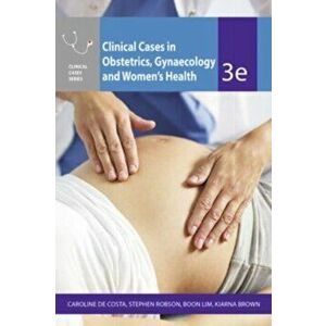 Clinical Cases Obstetrics Gynaecology & Women's Health. 3 ed, Paperback - Kiarna Brown imagine