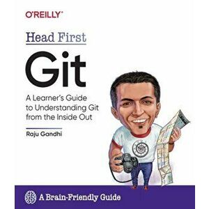 Head First Git. A Learner's Guide to Understanding Git from the Inside Out, Paperback - Raju Ghandi imagine
