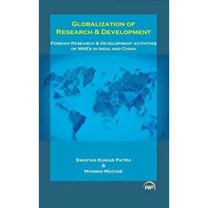 Globalization Of Research & Development. Foreign Research and Development Activities of MNEs in India and China, Paperback - Mammo Muchie imagine