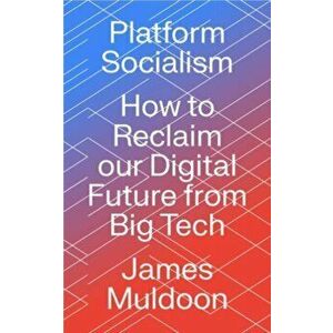 Platform Socialism. How to Reclaim our Digital Future from Big Tech, Paperback - James Muldoon imagine