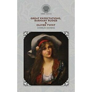 Great Expectations, Barnaby Rudge & Oliver Twist, Hardback - Charles Dickens imagine