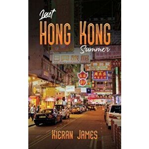 Last Hong Kong Summer, Paperback - Kieran James imagine