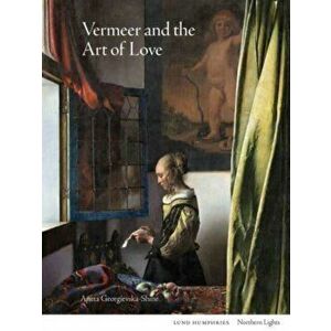 Vermeer and the Art of Love, Hardback - Aneta Georgievska-Shine imagine