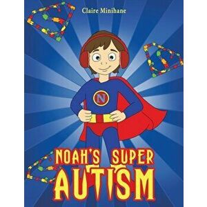 Noah's Super Autism, Paperback - Claire Minihane imagine