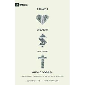 Health, Wealth, and the (Real) Gospel. The Prosperity Gospel Meets the Truths of Scripture, Paperback - Mike McKinley imagine