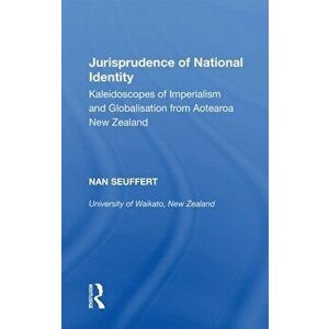 Jurisprudence of National Identity. Kaleidoscopes of Imperialism and Globalisation from Aotearoa New Zealand, Paperback - Nan Seuffert imagine