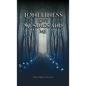 Loneliness Love Musings and Me, Paperback - Divya Bose Ashwani imagine