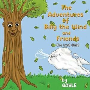 The Adventures of Billy the Wind and Friends. The Lost Child, Paperback - Gayle . imagine