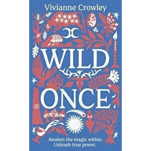Wild Once. Awaken the magic within. Unleash true power, Hardback - Doctor Vivianne Crowley imagine