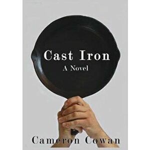 Cast Iron, Paperback - Cameron Lee Cowan imagine