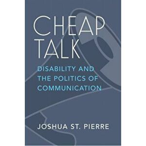 Cheap Talk. Disability and the Politics of Communication, Paperback - Joshua St. Pierre imagine