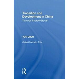 Transition and Development in China. Towards Shared Growth, Paperback - Yun Chen imagine