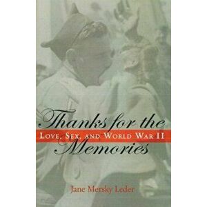 Thanks for the Memories. Love, Sex, and World War II, Paperback - Jane Mersky Leder imagine