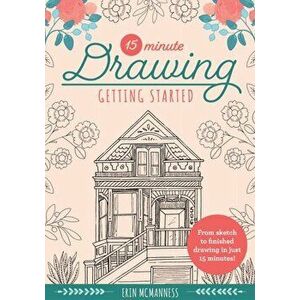15-Minute Drawing: Getting Started. From sketch to finished drawing in just 15 minutes!, Paperback - Erin McManness imagine