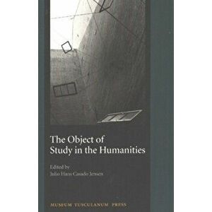 The Object of Study in the Humanities - Proceedings from the Seminar at the University of Copenhagen, September 2001, Paperback - Julio Hans Casado Je imagine