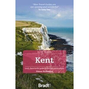 Kent (Slow Travel), Paperback - Simon Richmond imagine