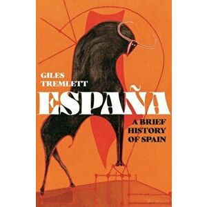 Espana: A Brief History of Spain, Hardback - Giles Tremlett imagine