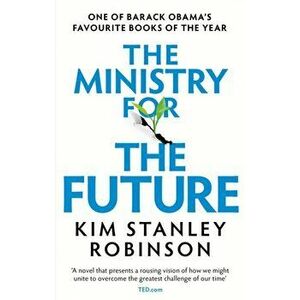 The Ministry for the Future, Paperback - Kim Stanley Robinson imagine