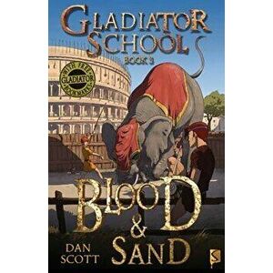 Gladiator School 3: Blood & Sand, Paperback - Dan Scott imagine