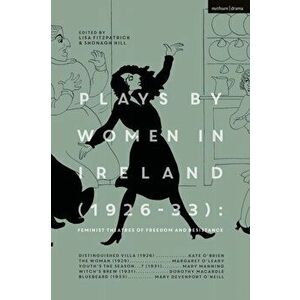 Plays by Women in Ireland (1926-33): Feminist Theatres of Freedom and Resistance. Distinguished Villa; The Woman; Youth's the Season; Witch's Brew; Bl imagine