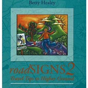 RoadSIGNS. Travel Tips to Higher Ground, Paperback - Betty Healey imagine