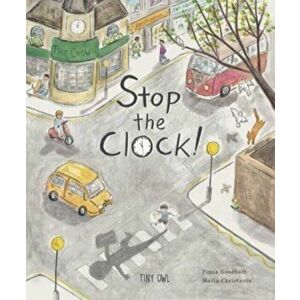 Stop the Clock!, Paperback - Pippa Goodhart imagine