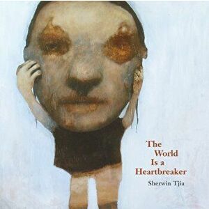 The World is a Heartbreaker, Paperback - Sherwin Tjia imagine