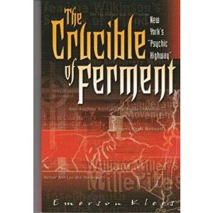 The Crucible of Ferment: New York's "Psychic Highway". New York's "Psychic Highway", Paperback - Emerson Klees imagine