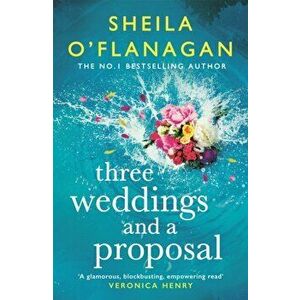 Three Weddings and a Proposal. One summer, three weddings, and the shocking phone call that changes everything . . ., Paperback - Sheila O'Flanagan imagine