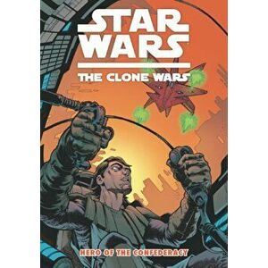 Star Wars - The Clone Wars. Hero of the Confederacy, Paperback - Henry Gilroy imagine