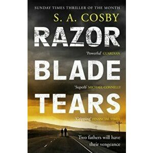 Razorblade Tears. The Sunday Times Thriller of the Month from the author of BLACKTOP WASTELAND, Paperback - S. A. Cosby imagine
