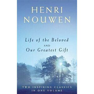 Life of the Beloved and Our Greatest Gift, Paperback - Henri J. M. Nouwen imagine
