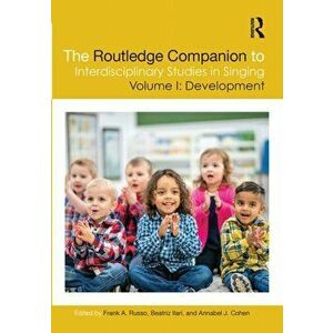 The Routledge Companion to Interdisciplinary Studies in Singing, Volume I: Development, Paperback - Annabel J. Cohen imagine