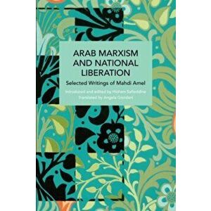 Arab Marxism and National Liberation. Selected Writings of Mahdi Amel, Paperback - Mahdi Amel imagine