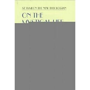 On the Mystical Life. On Virtue and the Christian Life, The Ethical Discourses, Paperback - The New Theologian, Saint Symeon imagine