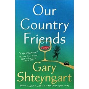 Our Country Friends. A Novel, International ed, Paperback - Gary Shteyngart imagine