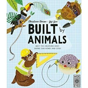 Built by Animals. Meet the creatures who inspire our homes and cities, Hardback - Christiane Dorion imagine