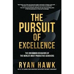 The Pursuit of Excellence: The Uncommon Behaviors of the World's Most Productive Achievers, Hardback - Patrick Lencioni imagine