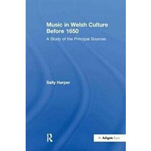 Music in Welsh Culture Before 1650. A Study of the Principal Sources, Paperback - Sally Harper imagine
