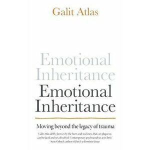 Emotional Inheritance. Moving beyond the legacy of trauma, Hardback - Galit Atlas imagine