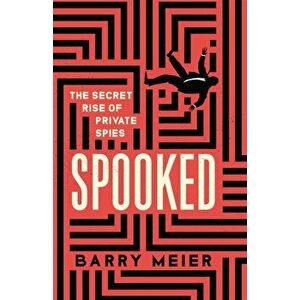 Spooked. The Secret Rise of Private Spies, Paperback - Barry Meier imagine