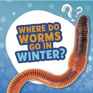 Where Do Worms Go in Winter?, Hardback - Ellen Labrecque imagine