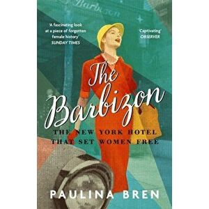 The Barbizon. The New York Hotel That Set Women Free, Paperback - Paulina Bren imagine