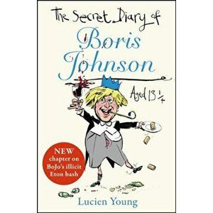 The Secret Diary of Boris Johnson Aged 131/4, Paperback - Lucien Young imagine