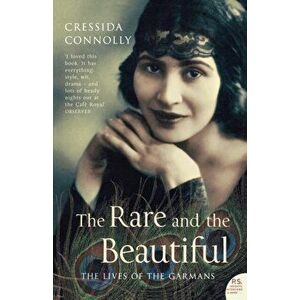 The Rare and the Beautiful. The Lives of the Garmans, Paperback - Cressida Connolly imagine