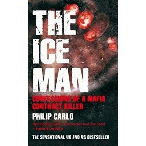 The Ice Man. Confessions of a Mafia Contract Killer, Paperback - Philip Carlo imagine