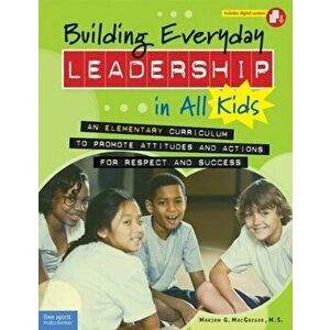 Building Everyday Leadership in All Kids. Book with Digital Content ed., Paperback - Mariam G. MacGregor imagine